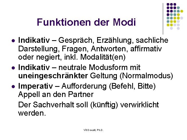 Funktionen der Modi l l l Indikativ – Gespräch, Erzählung, sachliche Darstellung, Fragen, Antworten,