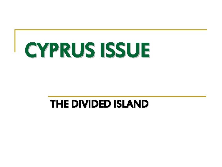 CYPRUS ISSUE THE DIVIDED ISLAND 