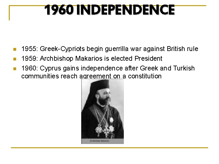 1960 INDEPENDENCE n n n 1955: Greek-Cypriots begin guerrilla war against British rule 1959: