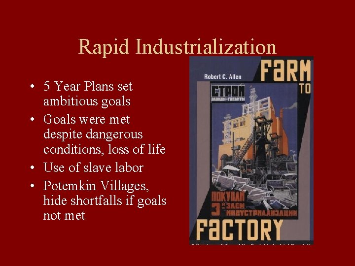 Rapid Industrialization • 5 Year Plans set ambitious goals • Goals were met despite