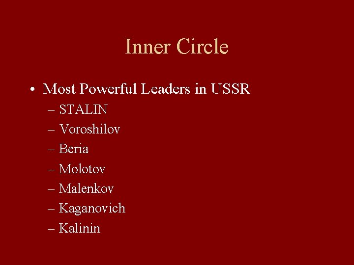 Inner Circle • Most Powerful Leaders in USSR – STALIN – Voroshilov – Beria