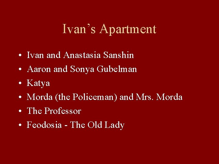 Ivan’s Apartment • • • Ivan and Anastasia Sanshin Aaron and Sonya Gubelman Katya