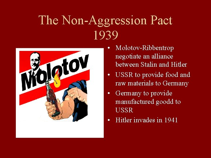 The Non-Aggression Pact 1939 • Molotov-Ribbentrop negotiate an alliance between Stalin and Hitler •