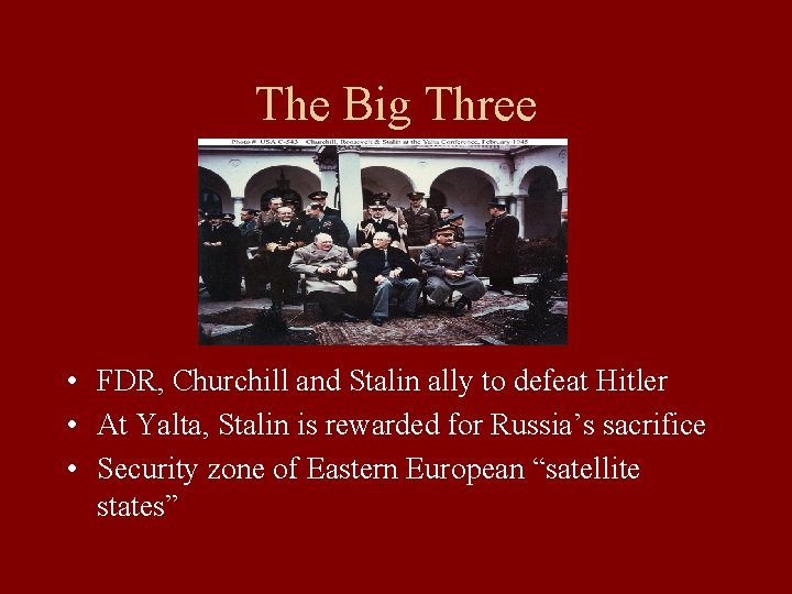 The Big Three • FDR, Churchill and Stalin ally to defeat Hitler • At