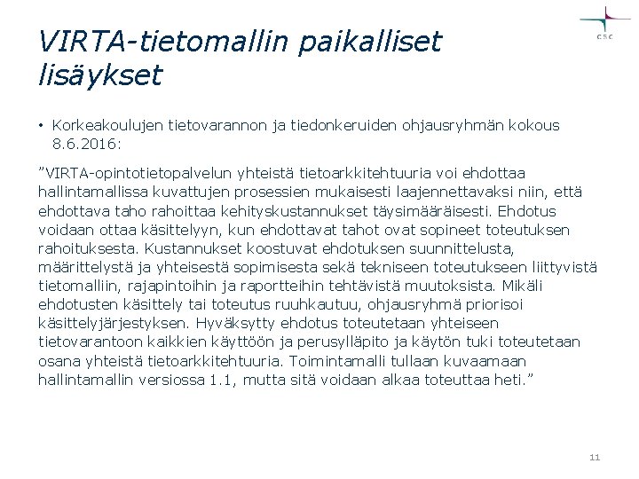 VIRTA-tietomallin paikalliset lisäykset • Korkeakoulujen tietovarannon ja tiedonkeruiden ohjausryhmän kokous 8. 6. 2016: ”VIRTA-opintotietopalvelun