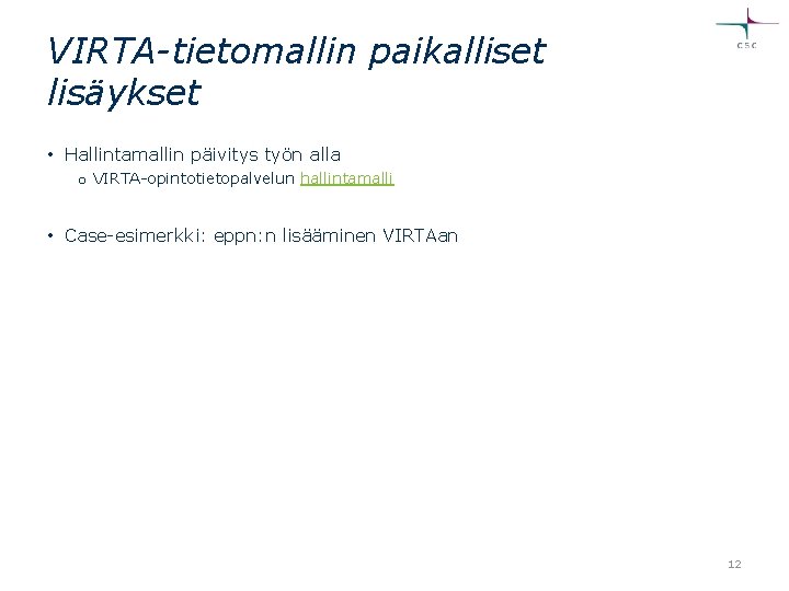 VIRTA-tietomallin paikalliset lisäykset • Hallintamallin päivitys työn alla o VIRTA-opintotietopalvelun hallintamalli • Case-esimerkki: eppn: