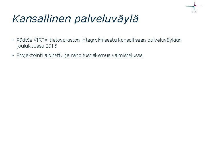 Kansallinen palveluväylä • Päätös VIRTA-tietovaraston integroimisesta kansalliseen palveluväylään joulukuussa 2015 • Projektointi aloitettu ja