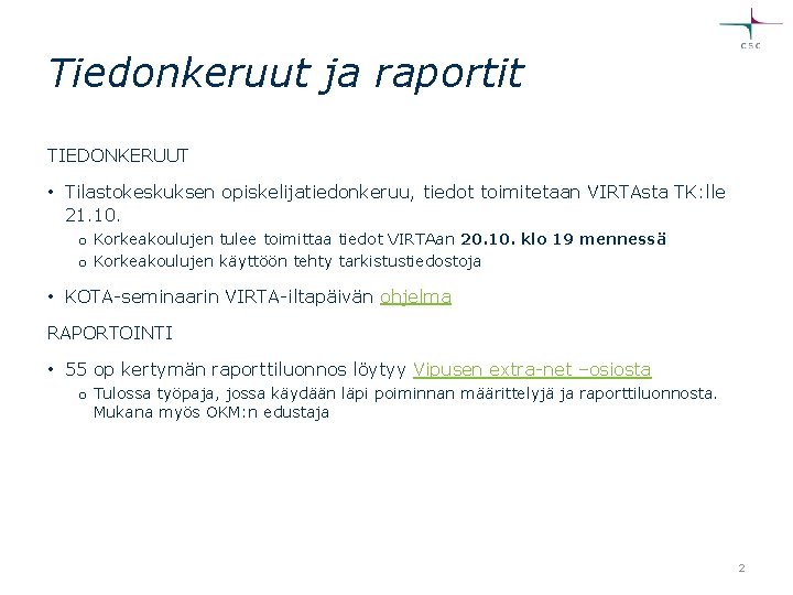 Tiedonkeruut ja raportit TIEDONKERUUT • Tilastokeskuksen opiskelijatiedonkeruu, tiedot toimitetaan VIRTAsta TK: lle 21. 10.