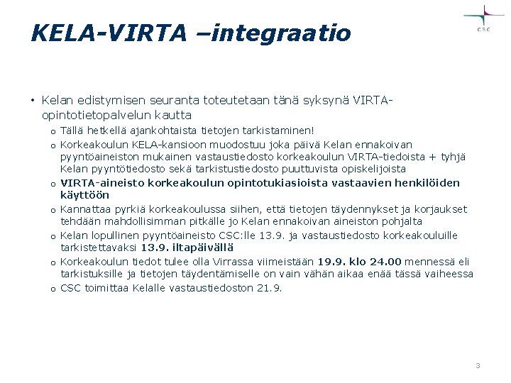 KELA-VIRTA –integraatio • Kelan edistymisen seuranta toteutetaan tänä syksynä VIRTAopintotietopalvelun kautta o Tällä hetkellä