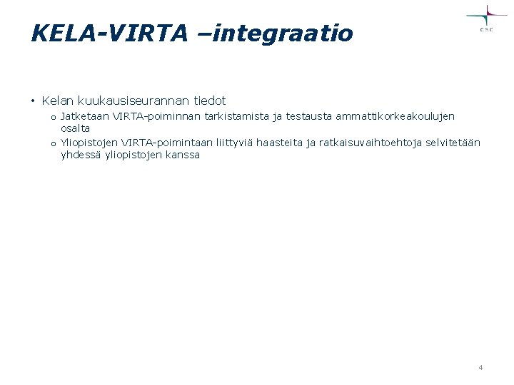 KELA-VIRTA –integraatio • Kelan kuukausiseurannan tiedot o Jatketaan VIRTA-poiminnan tarkistamista ja testausta ammattikorkeakoulujen osalta
