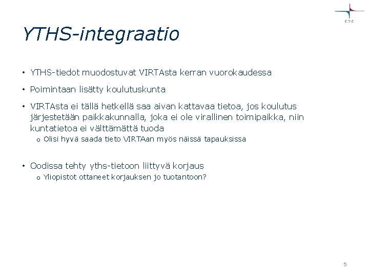 YTHS-integraatio • YTHS-tiedot muodostuvat VIRTAsta kerran vuorokaudessa • Poimintaan lisätty koulutuskunta • VIRTAsta ei