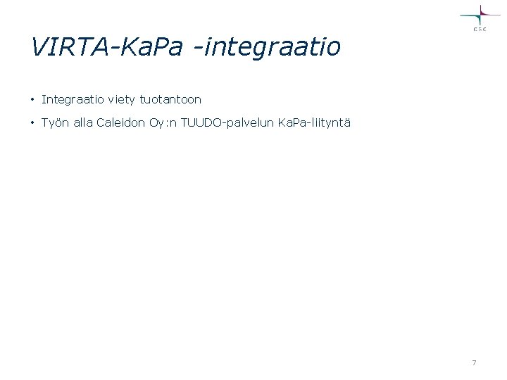 VIRTA-Ka. Pa -integraatio • Integraatio viety tuotantoon • Työn alla Caleidon Oy: n TUUDO-palvelun VIRTA-Ka. Pa -integraatio • Integraatio viety tuotantoon • Työn alla Caleidon Oy: n TUUDO-palvelun