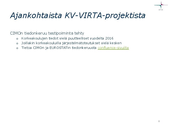 Ajankohtaista KV-VIRTA-projektista CIMOn tiedonkeruu testipoiminta tehty o Korkeakoulujen tiedot vielä puutteelliset vuodelta 2016 o