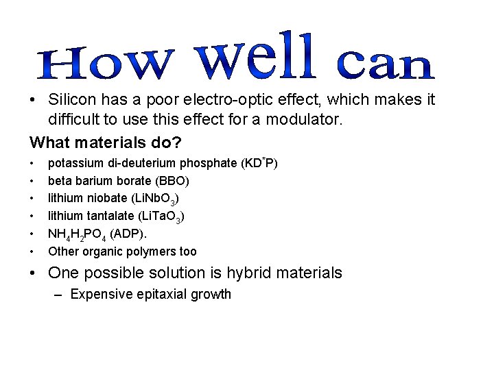  • Silicon has a poor electro-optic effect, which makes it difficult to use