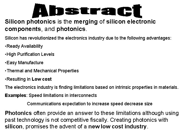 Silicon photonics is the merging of silicon electronic components, and photonics. Silicon has revolutionized