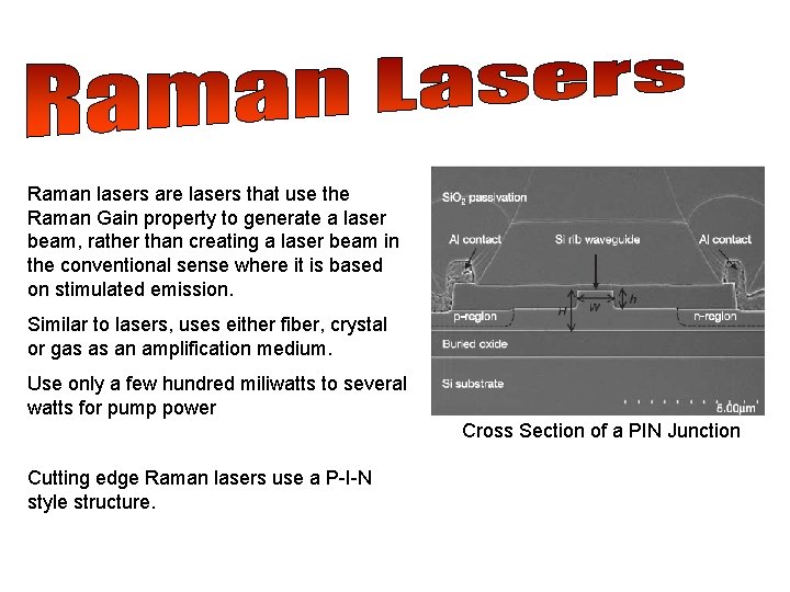 Raman lasers are lasers that use the Raman Gain property to generate a laser