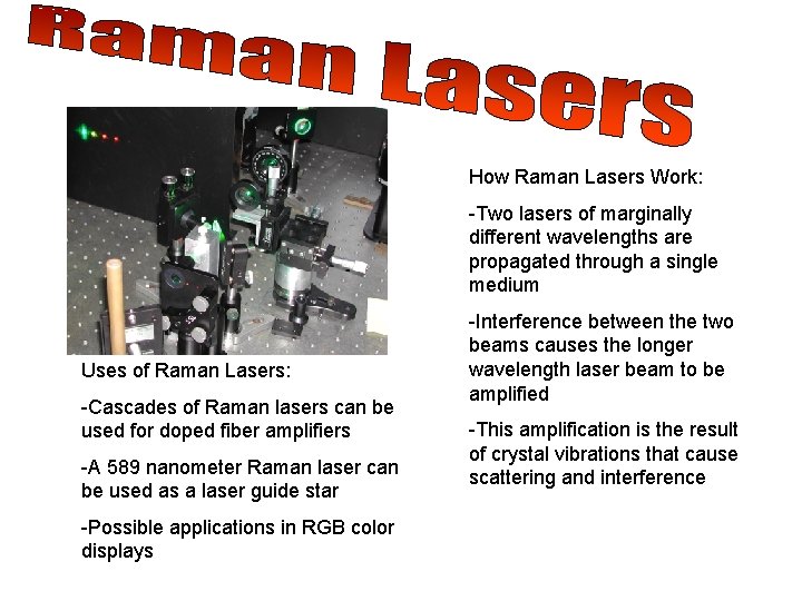 How Raman Lasers Work: -Two lasers of marginally different wavelengths are propagated through a