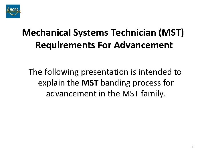 Mechanical Systems Technician (MST) Requirements For Advancement The following presentation is intended to explain