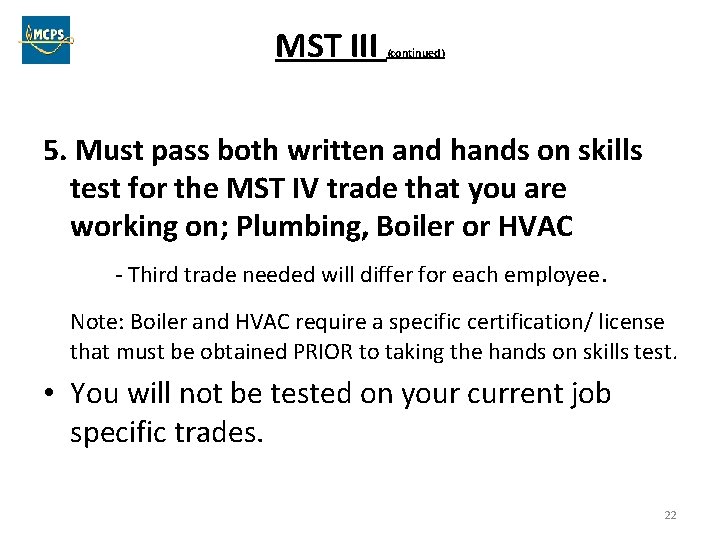 MST III (continued) 5. Must pass both written and hands on skills test for