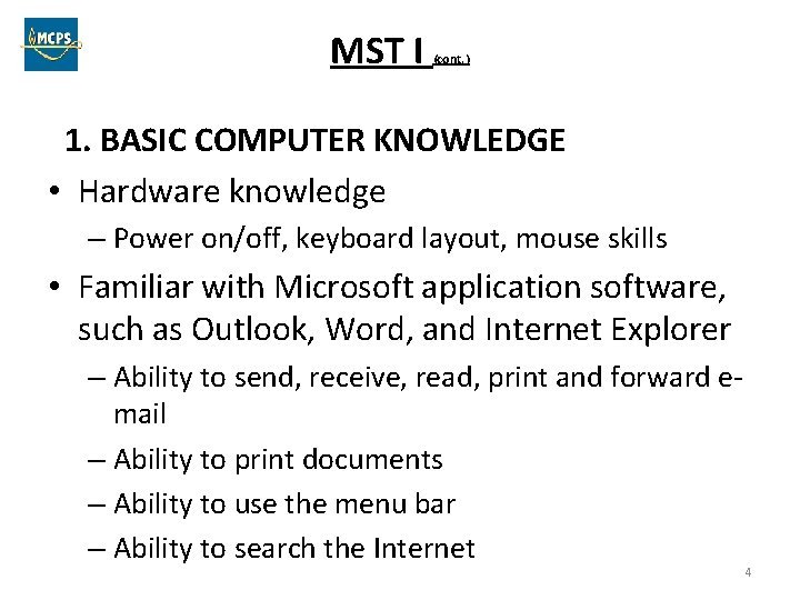 MST I (cont. ) 1. BASIC COMPUTER KNOWLEDGE • Hardware knowledge – Power on/off,