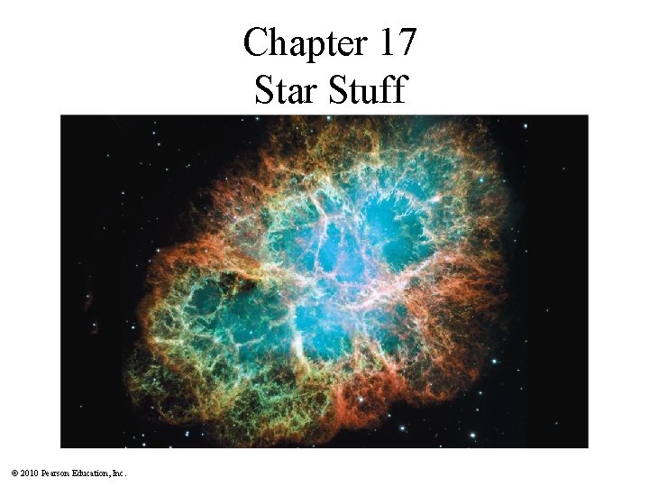 Chapter 17 Star Stuff © 2010 Pearson Education, Inc. 