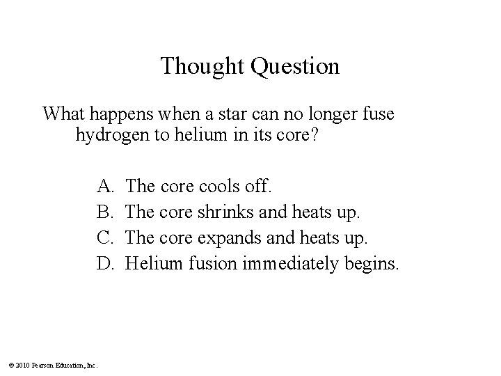 Thought Question What happens when a star can no longer fuse hydrogen to helium