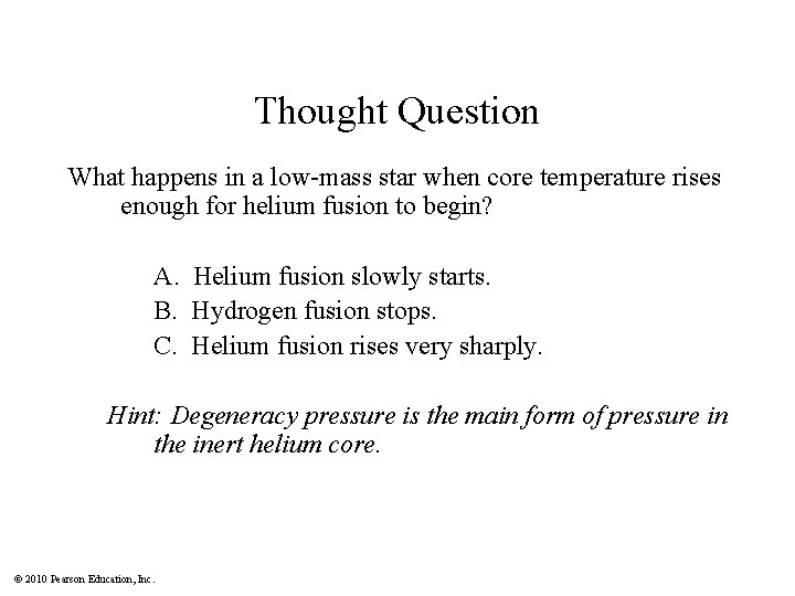 Thought Question What happens in a low-mass star when core temperature rises enough for