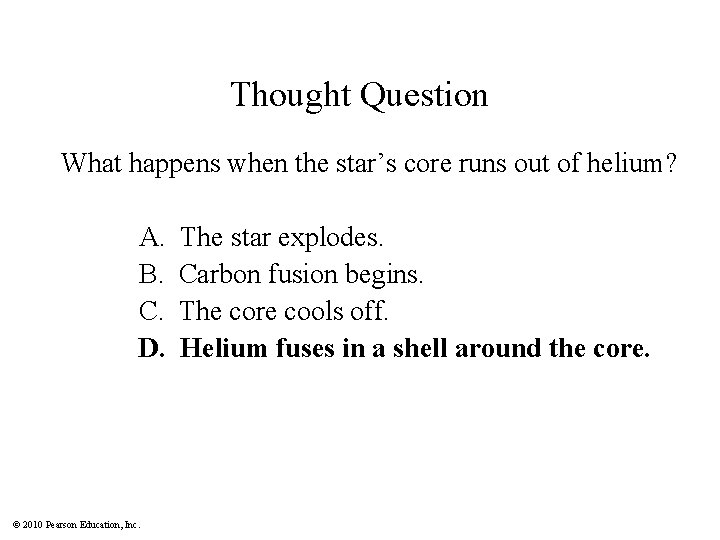 Thought Question What happens when the star’s core runs out of helium? A. B.