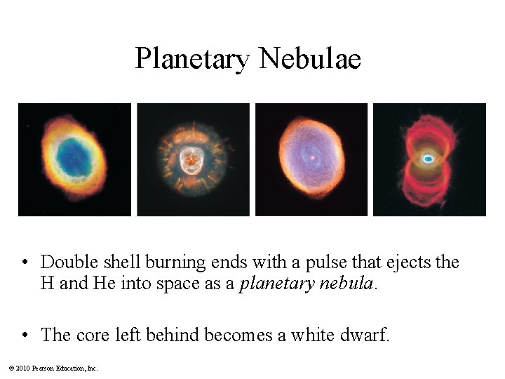Planetary Nebulae • Double shell burning ends with a pulse that ejects the H