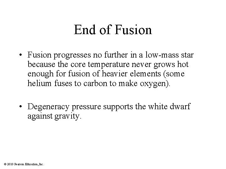 End of Fusion • Fusion progresses no further in a low-mass star because the