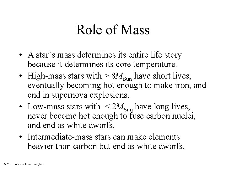 Role of Mass • A star’s mass determines its entire life story because it