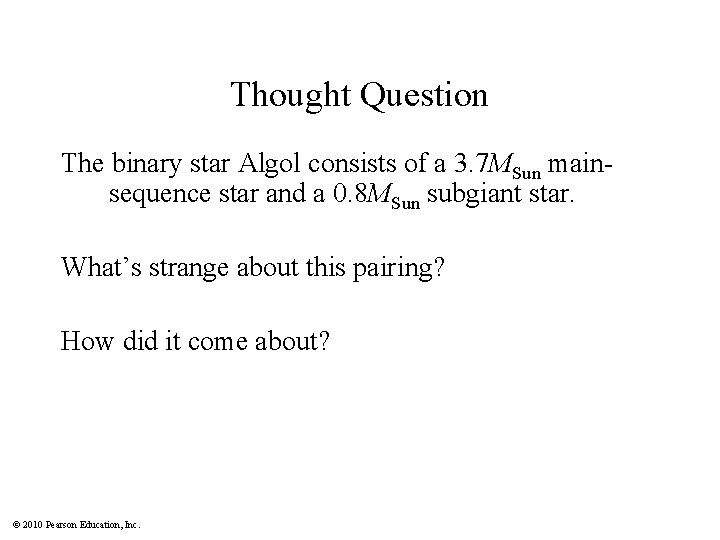 Thought Question The binary star Algol consists of a 3. 7 MSun mainsequence star