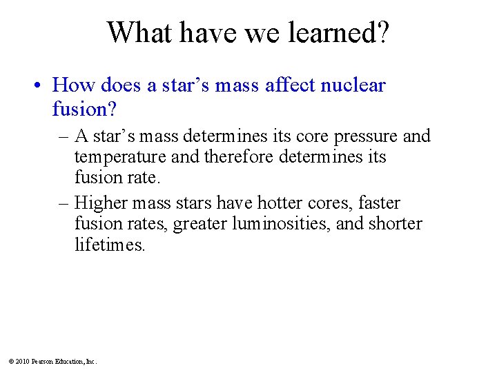 What have we learned? • How does a star’s mass affect nuclear fusion? –