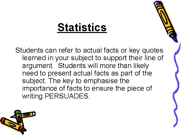 Statistics Students can refer to actual facts or key quotes learned in your subject