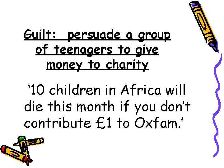 Guilt: persuade a group of teenagers to give money to charity ‘ 10 children