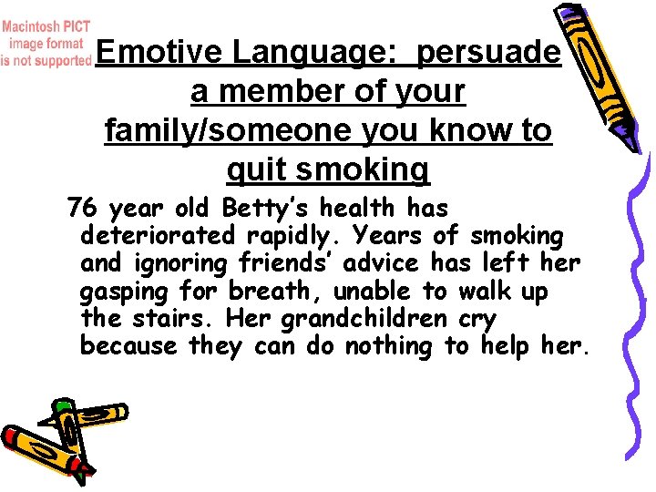 Emotive Language: persuade a member of your family/someone you know to quit smoking 76
