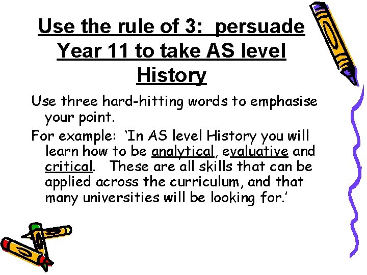 Use the rule of 3: persuade Year 11 to take AS level History Use