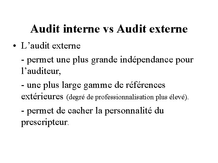 Audit interne vs Audit externe • L’audit externe - permet une plus grande indépendance