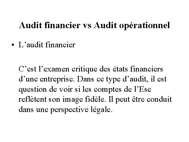 Audit financier vs Audit opérationnel • L’audit financier C’est l’examen critique des états financiers