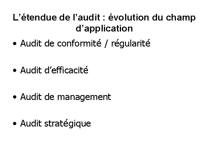 L’étendue de l’audit : évolution du champ d’application • Audit de conformité / régularité