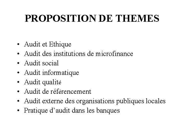 PROPOSITION DE THEMES • • Audit et Ethique Audit des institutions de microfinance Audit