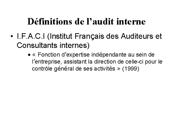 Définitions de l’audit interne • I. F. A. C. I (Institut Français des Auditeurs