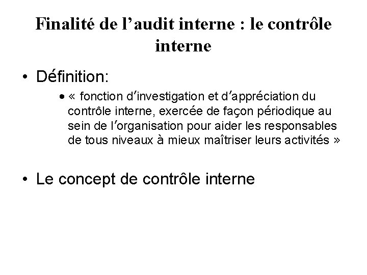 Finalité de l’audit interne : le contrôle interne • Définition: • « fonction d’investigation