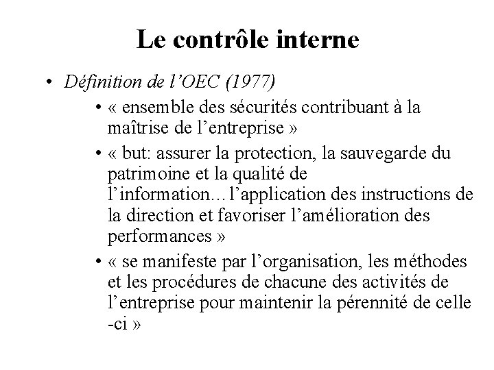 Le contrôle interne • Définition de l’OEC (1977) • « ensemble des sécurités contribuant