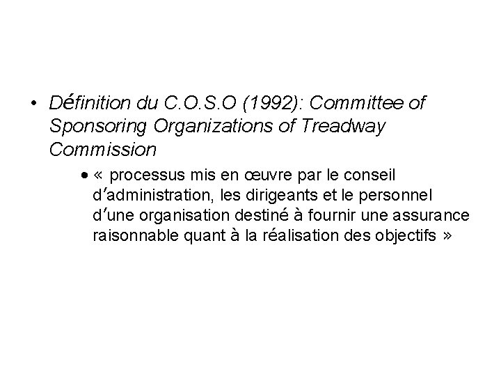  • Définition du C. O. S. O (1992): Committee of Sponsoring Organizations of