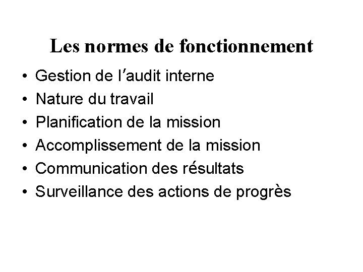 Les normes de fonctionnement • • • Gestion de l’audit interne Nature du travail