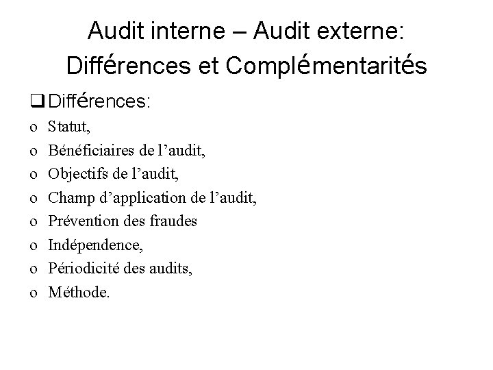 Audit interne – Audit externe: Différences et Complémentarités q Différences: o o o o