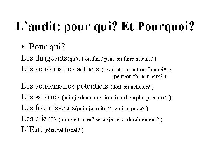 L’audit: pour qui? Et Pourquoi? • Pour qui? Les dirigeants(qu’a-t-on fait? peut-on faire mieux?