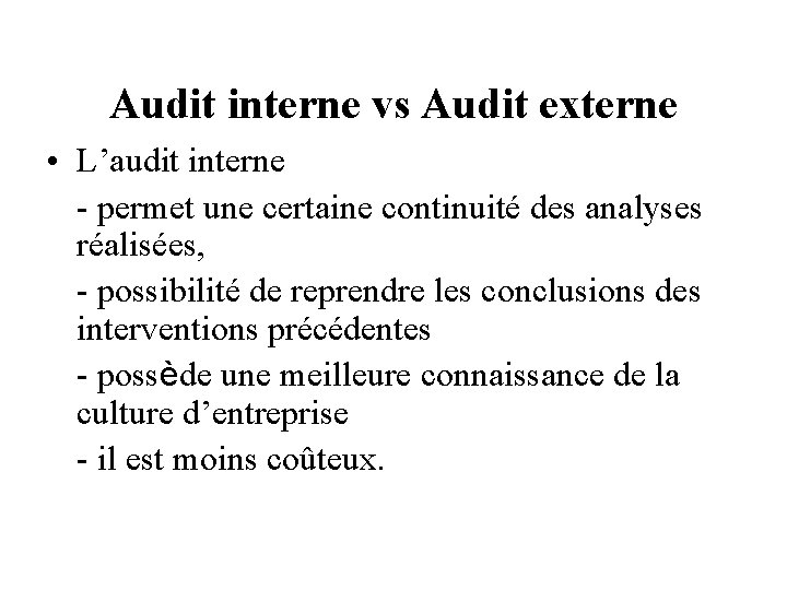 Audit interne vs Audit externe • L’audit interne - permet une certaine continuité des
