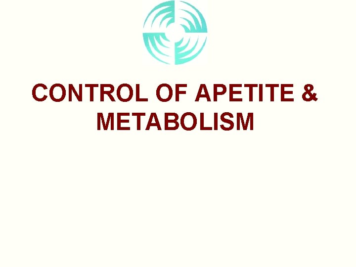 CONTROL OF APETITE & METABOLISM 